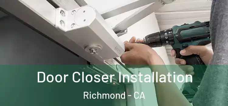  Door Closer Installation Richmond - CA