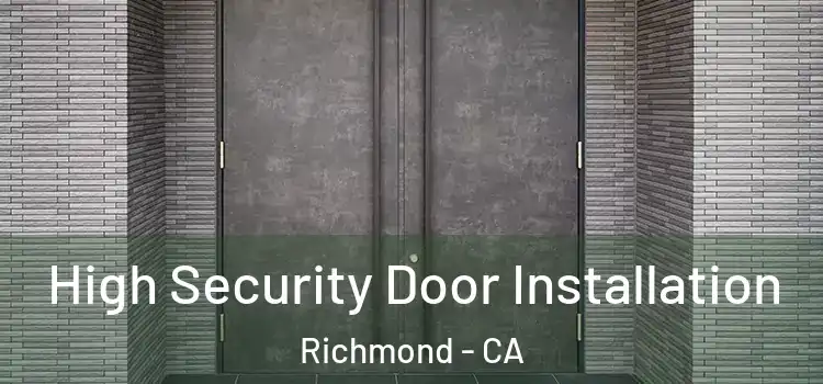 High Security Door Installation Richmond - CA
