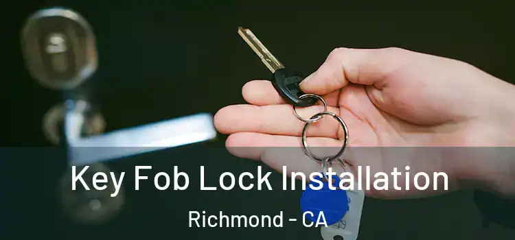  Key Fob Lock Installation Richmond - CA
